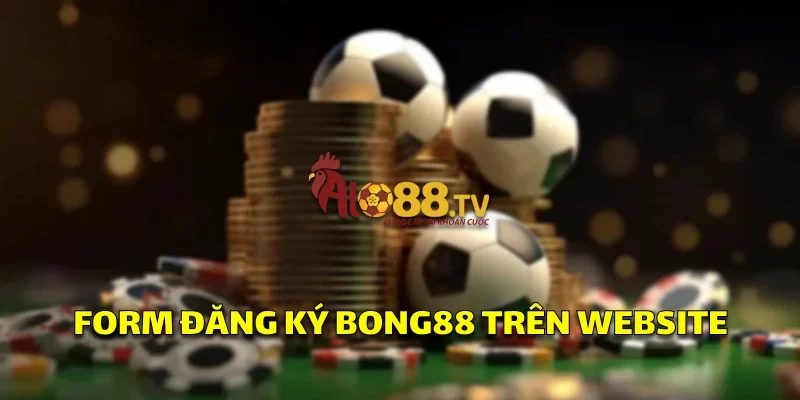 Giao diện đăng ký Bong88 đơn giản