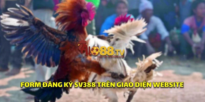 Form đăng ký SV388 tiện lợi nhanh chóng