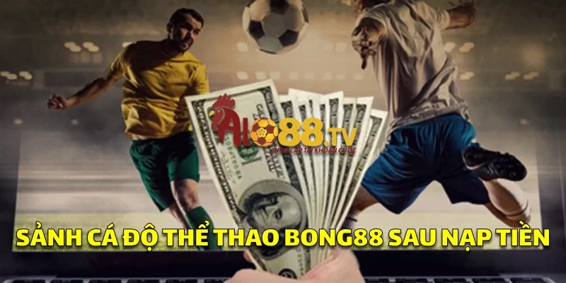 Sảnh cá độ thể thao Bong88 sau nạp tiền