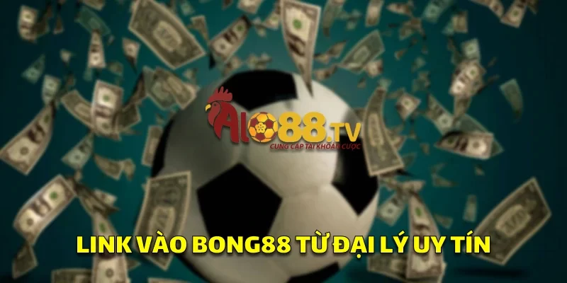 Link vào Bong88 từ đại lý uy tín